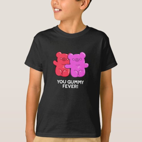 You Gummy Fever Funny Candy Pun Dark BG T_Shirt