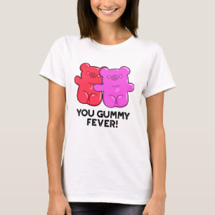 You Gummy Fever Funny Candy Pun T-Shirt
