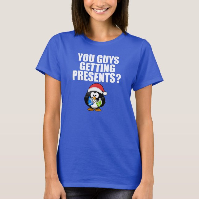 You Guys Getting Presents? Funny T-Shirt (Front)