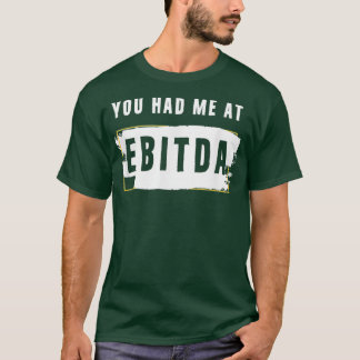 You Had Ebitda Accountant Pun Accounting Gift T-Shirt