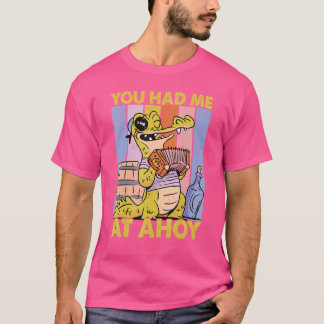 You Had Me At Ahoy  Pirate  Cute Alligator 1 T-Shirt