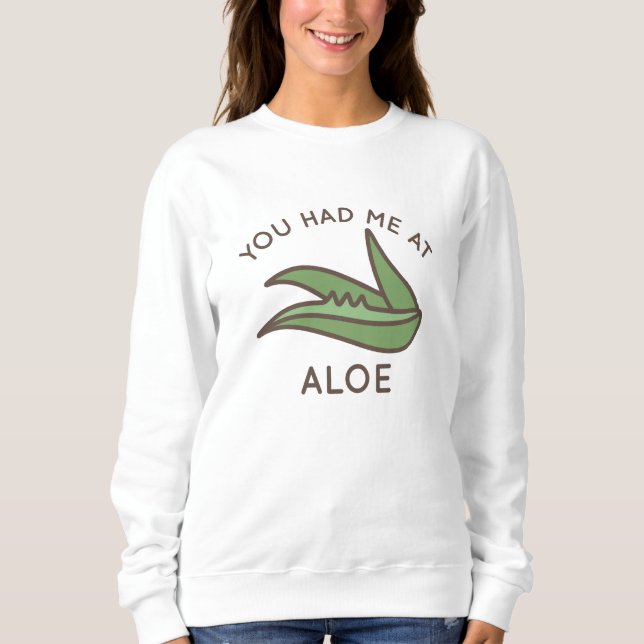 You Had Me At Aloe Sweatshirt (Front)