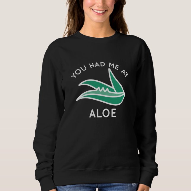 You Had Me At Aloe Sweatshirt (Front)