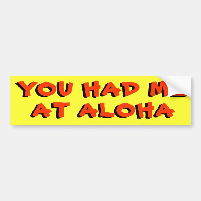 You Had Me At Aloha Bumper Sticker (Front)