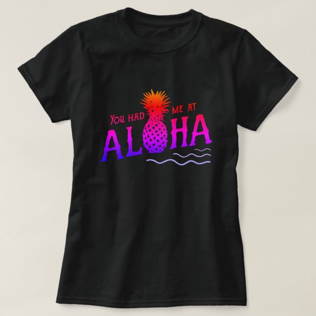 YOU HAD ME AT ALOHA T-Shirt (Design Front)