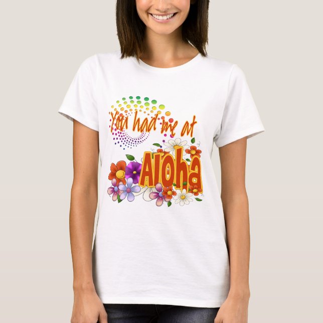 You Had Me At Aloha! T-Shirt (Front)