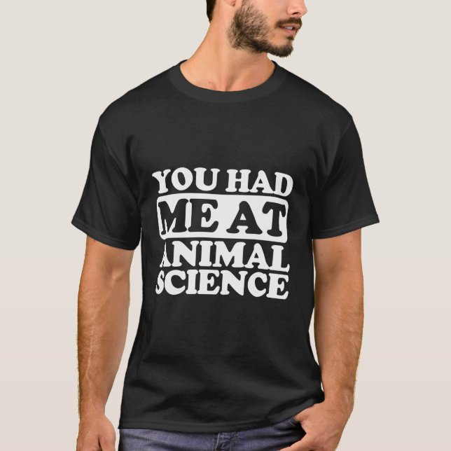 You Had Me At Animal Science T-Shirt (Front)