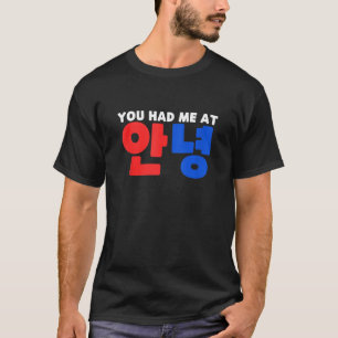 You Had Me At Annyeong Kpop South Korean Hangul He T-Shirt