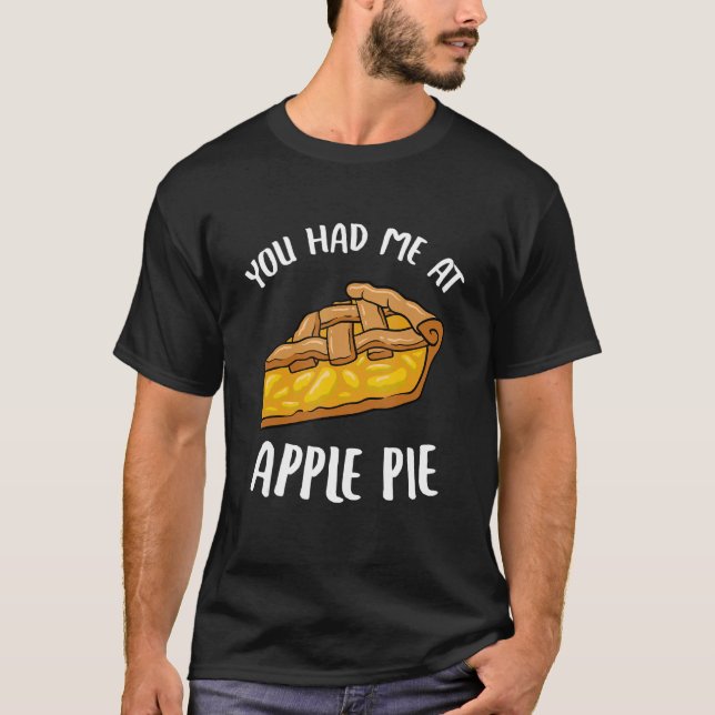 You Had Me At Apple Pie Dessert Apple Lover Apple  T-Shirt (Front)