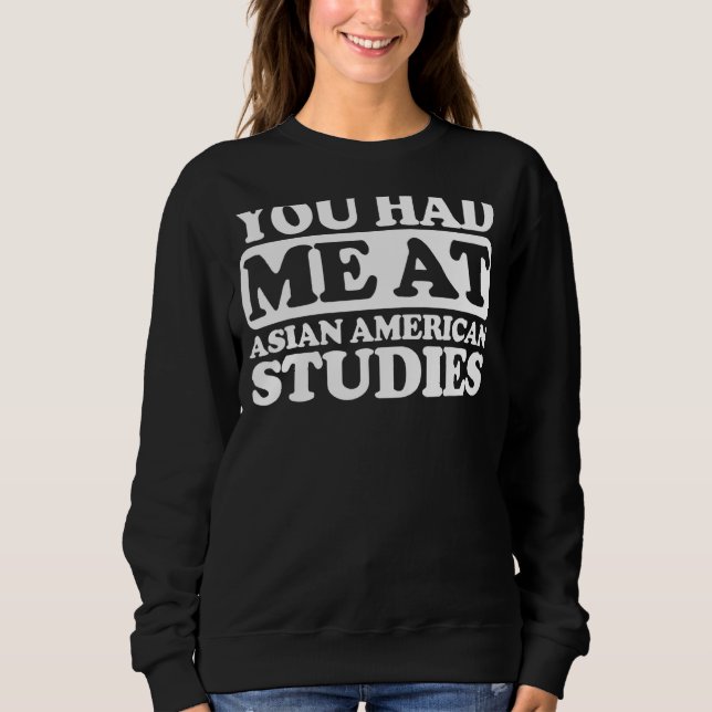 You Had Me At Asian American Studies Sweatshirt (Front)