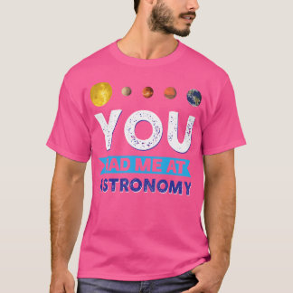 You Had Me At Astronomy T-Shirt