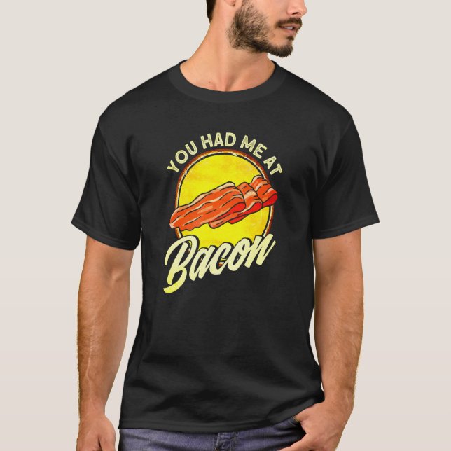 You Had Me At Bacon  1 T-Shirt (Front)