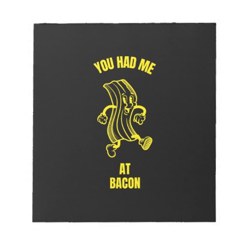 You had me at bacon funny bacon breakfast food lov notepad