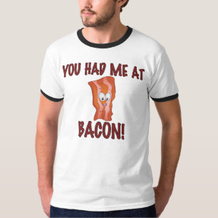 You Had Me At Bacon T-Shirt