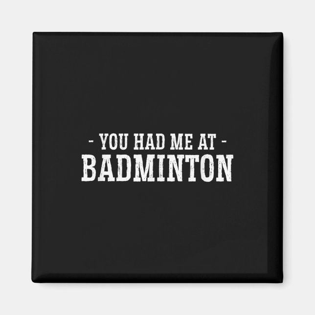 You Had Me At Badminton Shuttle Badminton Player S Magnet (Front)