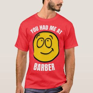 You Had Me At Barber T-Shirt