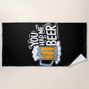 You Had Me At Beer Beach Towel