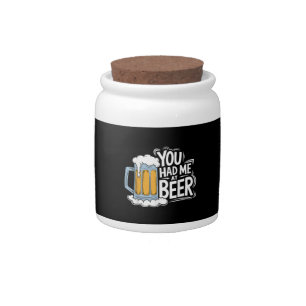 You Had Me At Beer Candy Jar