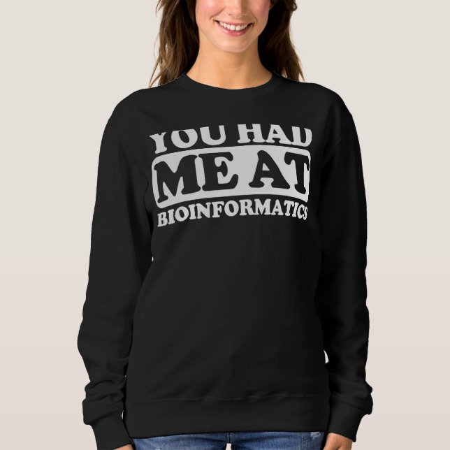 You Had Me At Bioinformatics Sweatshirt (Front)