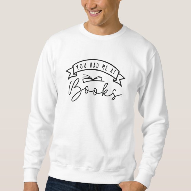 You Had Me At Books Sweatshirt (Front)