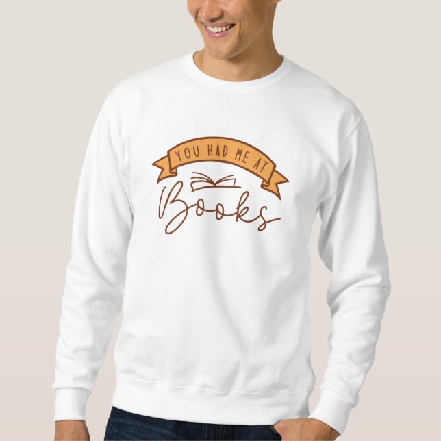 You Had Me At Books Sweatshirt (Front)