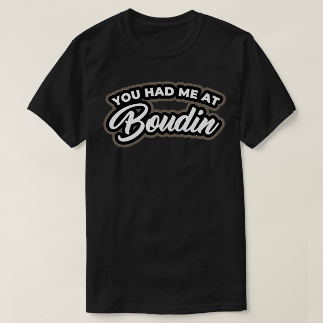 You had me at Boudin T-Shirt (Design Front)