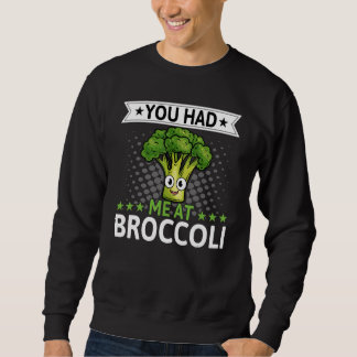 You Had Me At Broccoli Broccoli Veggie Vegan Sweatshirt