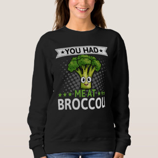 You Had Me At Broccoli Broccoli Veggie Vegan Sweatshirt