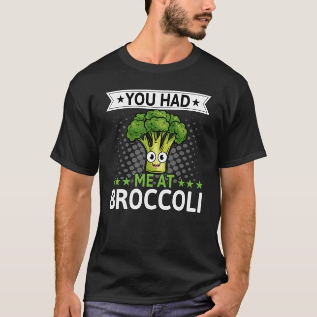 You Had Me At Broccoli   Broccoli  Veggie Vegan T-Shirt (Front)