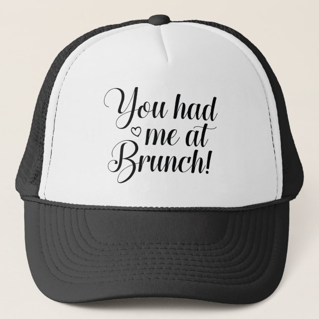 You Had Me At Brunch Trucker Hat (Front)