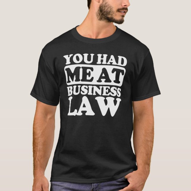 You Had Me At Business Law T-Shirt (Front)