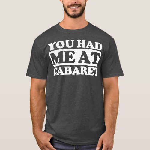 You had me at Cabaret Long Sleeve  T_Shirt