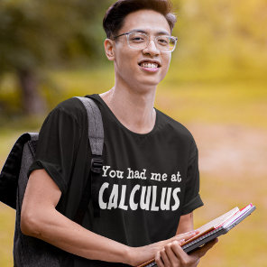 You had me at CALCULUS T-Shirt