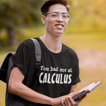 You Had Me At Calculus T-shirt by AardvarkApparel at Zazzle