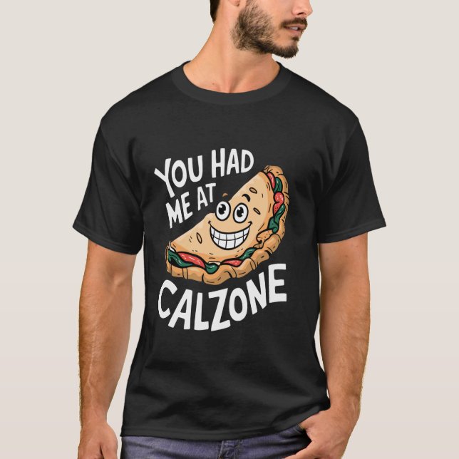 You Had Me At Calzone T-Shirt (Front)