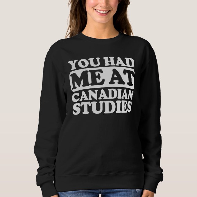 You Had Me At Canadian Studies Sweatshirt (Front)