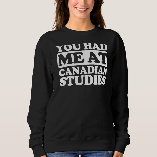 You Had Me At Canadian Studies Sweatshirt (Front)