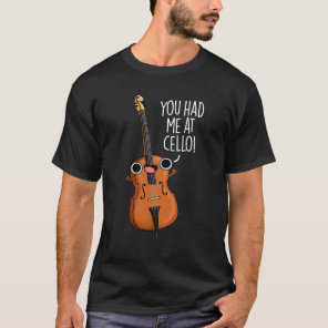 You Had Me At Cello Funny Music Pun Dark BG T-Shirt