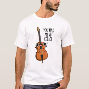You Had Me At Cello Funny Music Pun  T-Shirt
