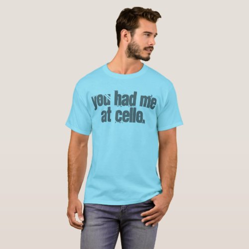 You Had Me At Cello T_Shirt