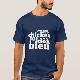 You Had Me At Chicken Cordon Bleu Funny Food Lover T-Shirt