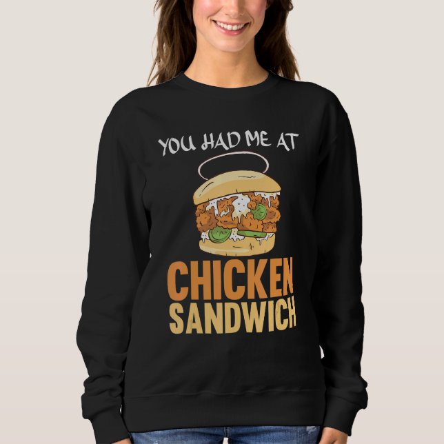 You Had Me At Chicken Sandwich Chicken Sandwich Sweatshirt (Front)