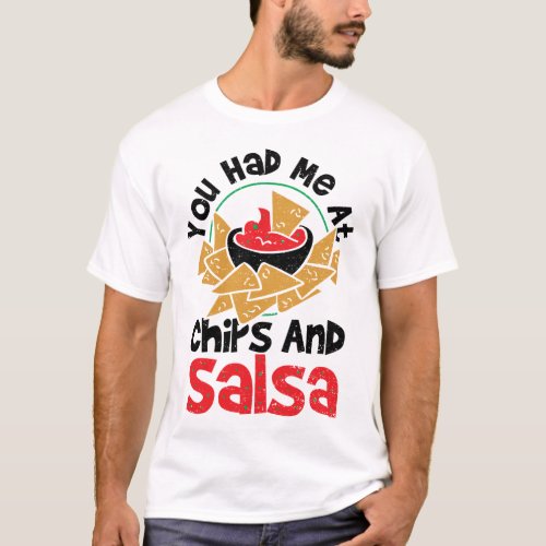You Had Me At Chips And Salsa _ Snacks T_Shirt