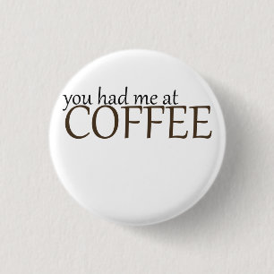 You had me at coffee button