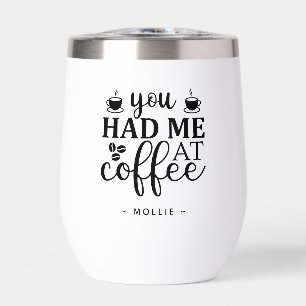 You Had Me at Coffee Funny Custom Name Thermal Wine Tumbler