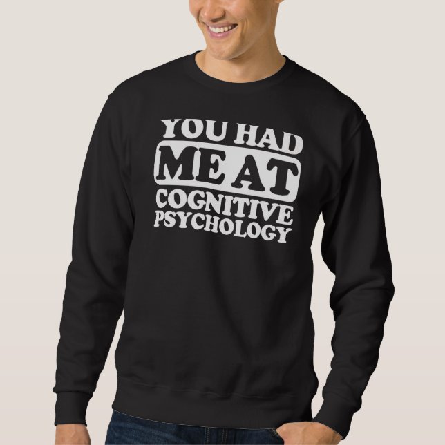 You Had Me At Cognitive Psychology Sweatshirt (Front)