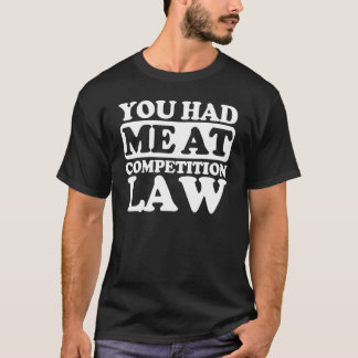 You Had Me At Competition Law T-Shirt