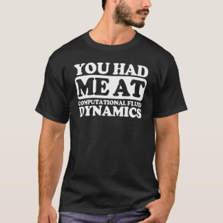 You Had Me At Computational Fluid Dynamics T-Shirt