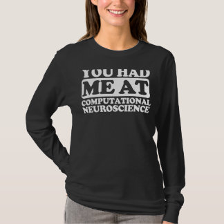 You Had Me At Computational Neuroscience T-Shirt