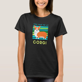 You Had Me At Corgi Dog Cute Corgi Dog Fans Owners T-Shirt